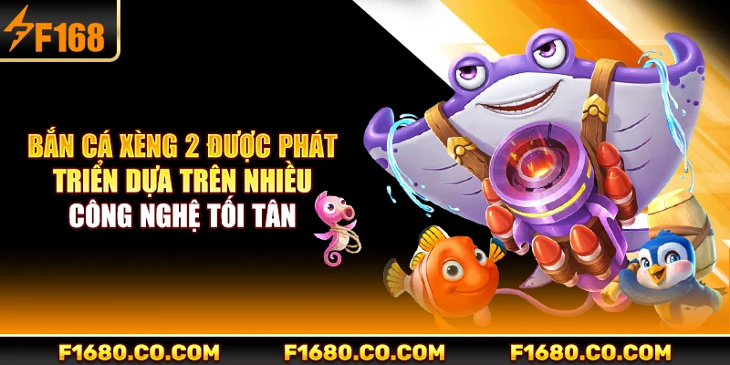 Bắn cá xèng 2 được phát triển dựa trên nhiều công nghệ tối tân