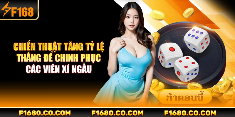 Chiến thuật tăng tỷ lệ thắng để chinh phục các viên xí ngầu