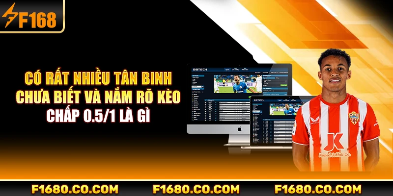 Có rất nhiều tân binh chưa biết và nắm rõ kèo chấp 0.5/1 là gì