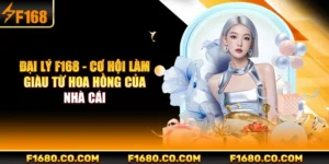 Đại Lý F168 - Cơ Hội Làm Giàu Từ Hoa Hồng Của Nhà Cái
