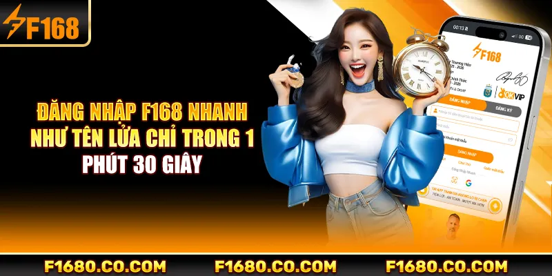 Đăng nhập F168 nhanh như tên lửa chỉ trong 1 phút 30 giây