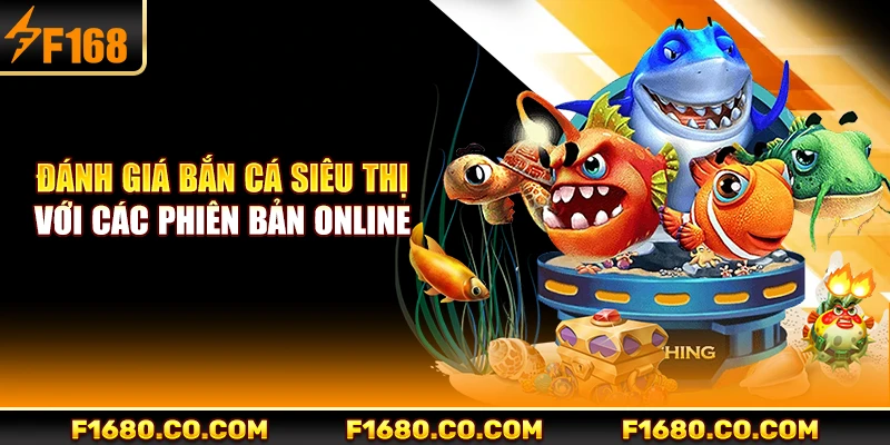 Đánh giá bắn cá siêu thị với các phiên bản online