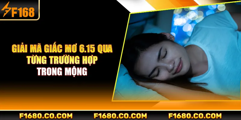 Giải mã giấc mơ 6.15 qua từng trường hợp trong mộng