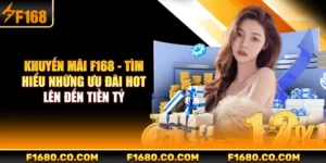 Khuyến Mãi F168 - Tìm Hiểu Những Ưu Đãi Hot Lên Đến Tiền Tỷ