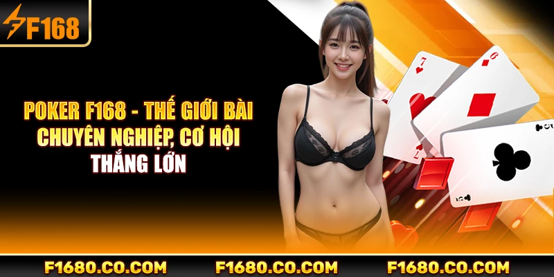 Poker F168 - Thế Giới Bài Chuyên Nghiệp, Cơ Hội Thắng Lớn
